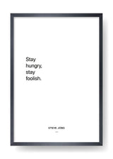 Stay hungry, stay foolish (Steve Jobs)