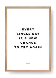 Every Single Day Is A New Chance To Try It Again