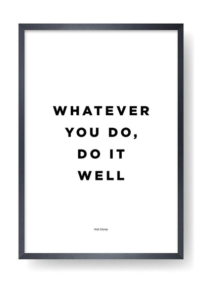 Whatever You Do, Do It Well