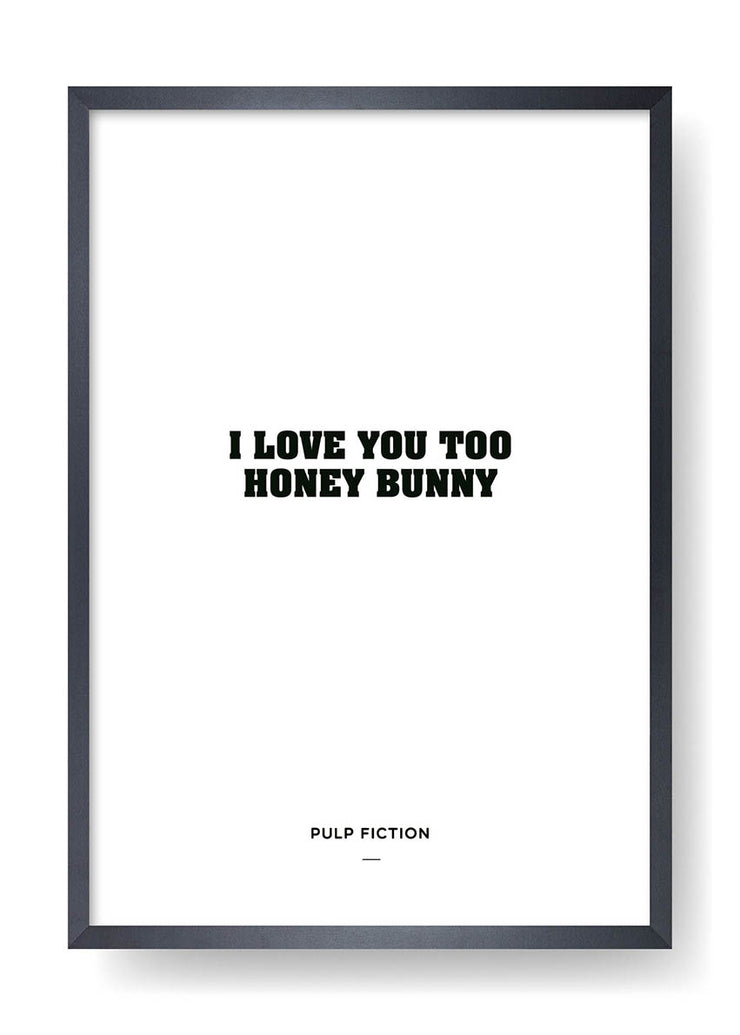 I love you too honey bunny (Pulp Fiction)
